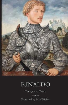 Rinaldo: A New English Verse Translation with Facing Italian Text, Critical Introduction and Notes by Tasso, Torquato