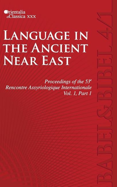 Proceedings of the 53e Rencontre Assyriologique Internationale: Vol. 1: Language in the Ancient Near East (2 parts) by Kogan, L.