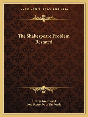 The Shakespeare Problem Restated by Greenwood, George