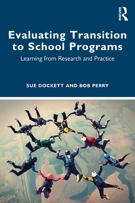 Evaluating Transition to School Programs: Learning from Research and Practice by Dockett, Sue