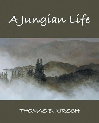 A Jungian Life by Kirsch, Thomas B.