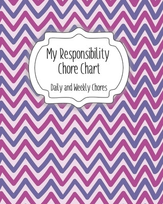 My Responsibility Chore Chart: Daily and Weekly Chores for Children by Momma, The Organized