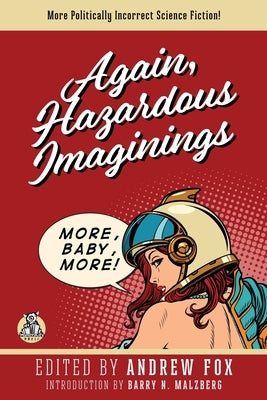 Again, Hazardous Imaginings: More Politically Incorrect Science Fiction by Fox, Andrew