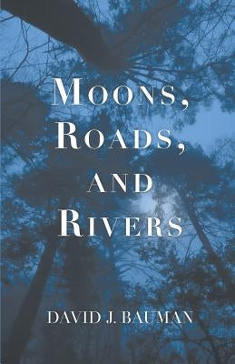 Moons, Roads, and Rivers by Bauman, David