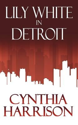 Lily White in Detroit by Harrison, Cynthia