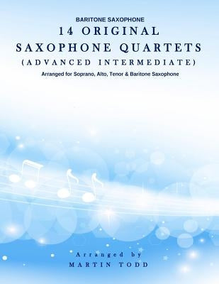14 Original Saxophone Quartets (Advanced Intermediate): Baritone Saxophone by Todd, Martin