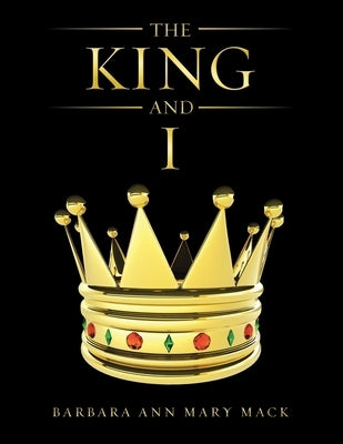 The King and I by Mack, Barbara Ann Mary