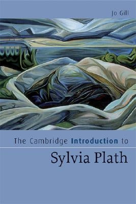 The Cambridge Introduction to Sylvia Plath by Gill, Jo