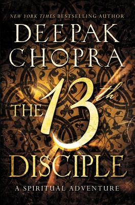 The 13th Disciple: A Spiritual Adventure by Chopra, Deepak