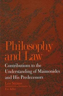 Philosophy and Law: Contributions to the Understanding of Maimonides and His Predecessors by Strauss, Leo