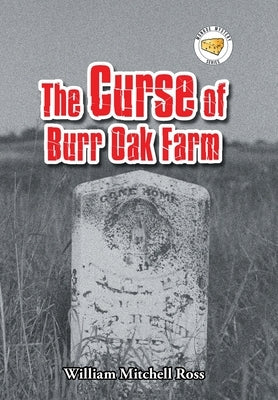 The Curse of Burr Oak Farm by Ross, William Mitchell