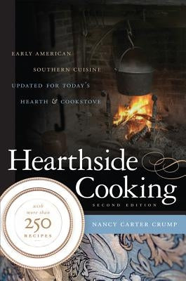 Hearthside Cooking: Early American Southern Cuisine Updated for Today's Hearth and Cookstove by Crump, Nancy Carter