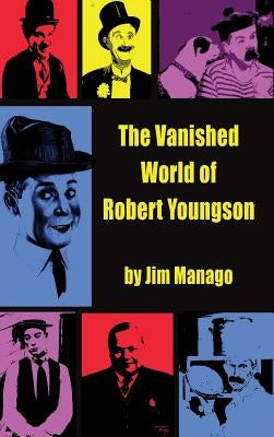 The Vanished World of Robert Youngson (hardback) by Manago, Jim