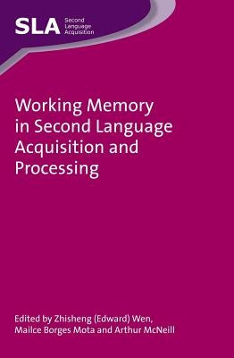 Working Memory in Second Language Acquisition and Processing by Wen