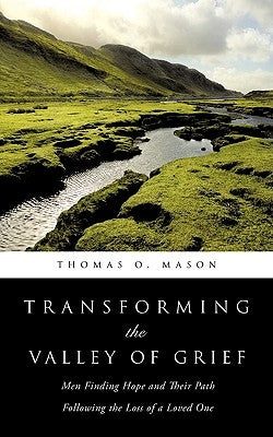 Transforming the Valley of Grief by Mason, Thomas O.