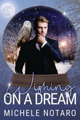 Wishing On A Dream: A Snow Globe Christmas Book 2 by Notaro, Michele