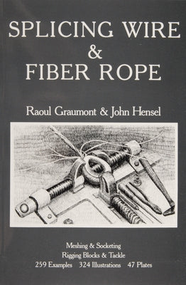 Splicing Wire and Fiber Rope by Graumont, Raoul