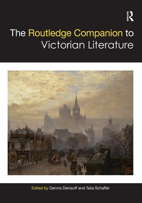 The Routledge Companion to Victorian Literature by Denisoff, Dennis