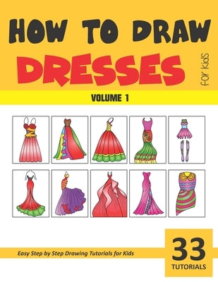 How to Draw Dresses for Kids - Volume 1 by Rai, Sonia
