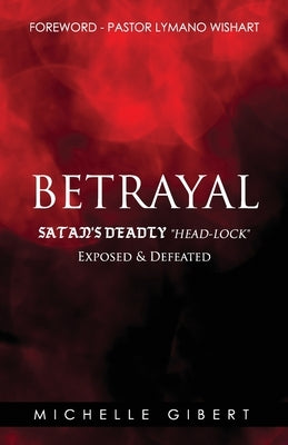 Betrayal Satan's Deadly Headlock Exposed & Defeated by Gibert, Michelle