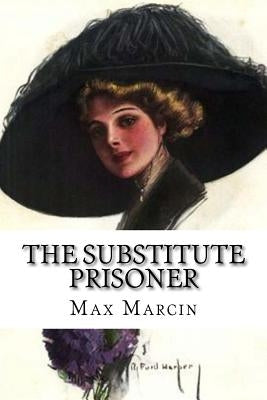 The Substitute Prisoner by Marcin, Max