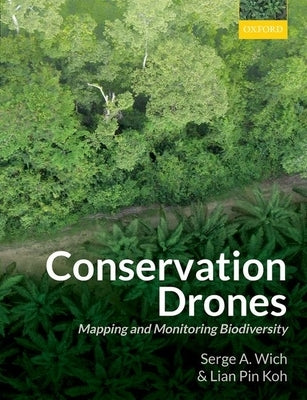 Conservation Drones: Mapping and Monitoring Biodiversity by Wich, Serge A.