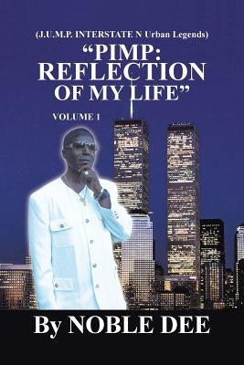 Pimp: Reflection of My Life (J.U.M.P. Interstate N Urban Legends) by Noble Dee