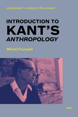Introduction to Kant's Anthropology by Foucault, Michel