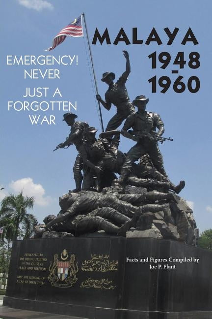 Malaya 1948-1960: Emergency!! Never, Just a Forgotten War by Plant, Joe P.