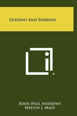 Gliding And Soaring by Andrews, John Paul