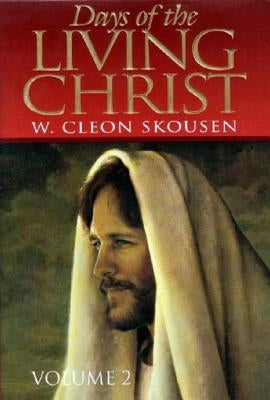 Days of the Living Christ Vol. 2 by Skousen Willard Cleon 1913-