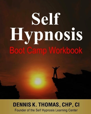 Self Hypnosis Boot Camp Workbook by Thomas, Dennis K.