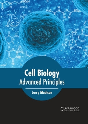 Cell Biology: Advanced Principles by Madison, Larry