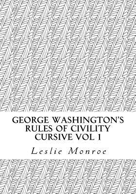 George Washington's Rules of Civility Cursive: 55 Rules for Cursive Practice and Character Development by Monroe, Leslie