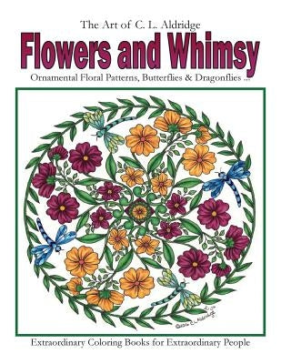 Flowers and Whimsy: Ornamental Floral Patterns, Whimsical Butterflies, Dragonflies and More! by Aldridge, C. L.