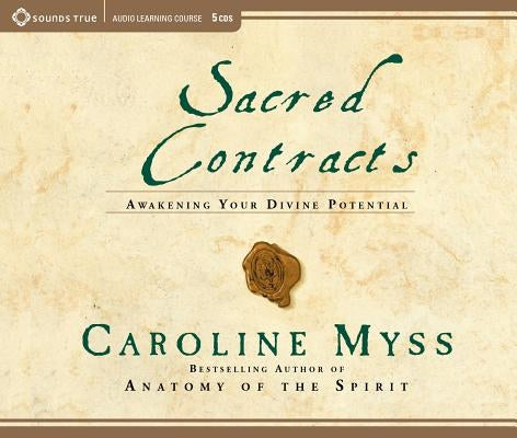 Sacred Contracts: Awakening Your Divine Potential by Myss, Caroline