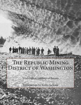 The Republic Mining District of Washington by Jackson, Kerby