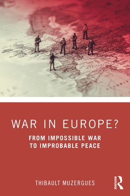 War in Europe?: From Impossible War to Improbable Peace by Muzergues, Thibault