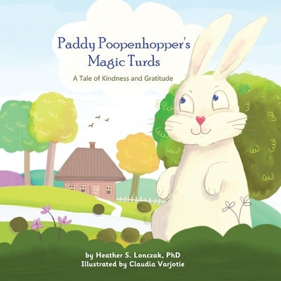 Paddy Poopenhopper's Magic Turds: A Tale of Kindness and Gratitude by Lonczak, Heather S.