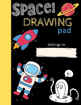 Space Drawing Pad: Drawing Books for Kids To Create Their Own Story, SPACE and ASTRONAUT Edition by Little Kids Creative Press