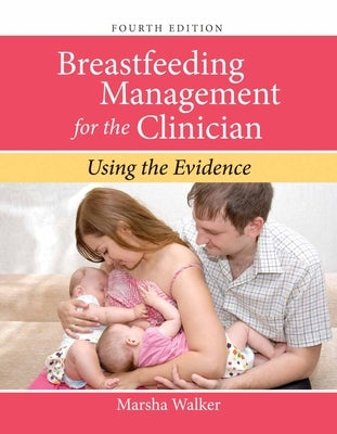 Breastfeeding Management for the Clinician: Using the Evidence by Walker, Marsha