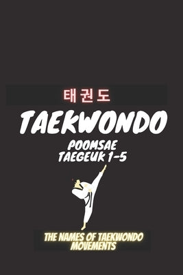 Taekwondo Poomsea Taegeuk 1-5: The Names Of Taekwondo Movements, A book that helps coaches and trainers of Taekwondo, Martial Arts, Taekwondo, Poomse by Ramdani, Ramdani