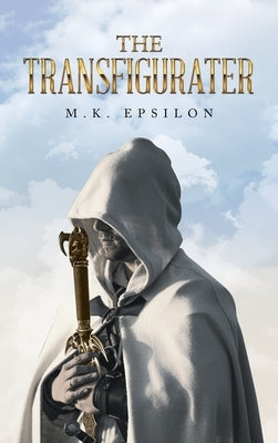 The Transfigurater by Epsilon, M. K.