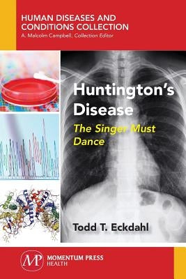 Huntington's Disease: The Singer Must Dance by Eckdahl, Todd T.