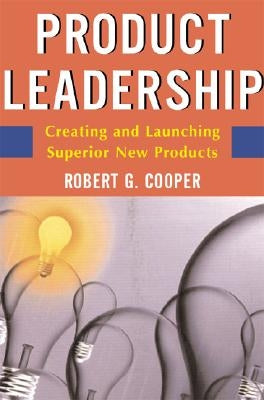 Product Leadership: Pathways to Profitable Innovation by Cooper, Robert G.