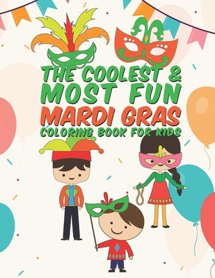 The Coolest & Most Fun Mardi Gras Coloring Book For Kids: 25 Fun Designs For Boys And Girls - Perfect For Young Children Preschool Elementary Toddlers by Kicks, Giggles and