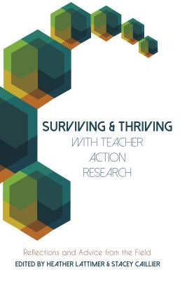 Surviving and Thriving with Teacher Action Research: Reflections and Advice from the Field by Goodman, Greg S.