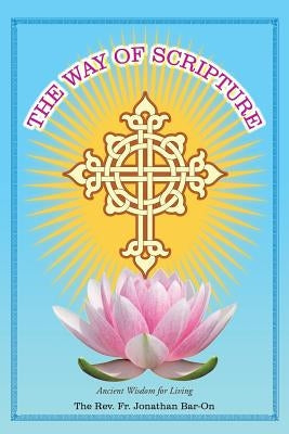 The Way of Scripture: Ancient Wisdom for Living by Bar-On, The Jonathan