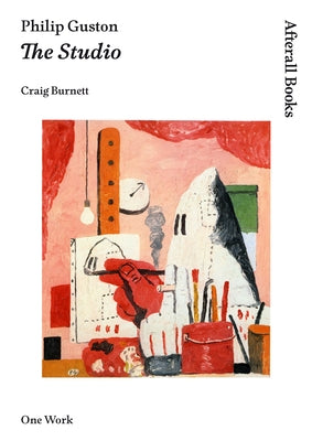 Philip Guston: The Studio by Burnett, Craig