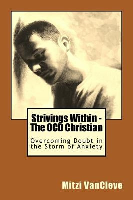 Strivings Within - The OCD Christian: Overcoming Doubt in the Storm of Anxiety by Vancleve, Mitzi